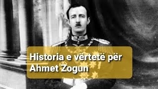 Mbreti i Shqipëris Ahmet Zogu Historia dhe e vërteta [upl. by Niltiac]