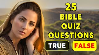 TRUE OR FALSE QUIZ  25 BIBLE QUESTIONS TO TEST YOUR BIBLE KNOWLEDGE  The Bible Quiz [upl. by Dorren331]