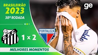 SANTOS 1 X 2 FORTALEZA  MELHORES MOMENTOS  38ª RODADA DO CAMPEONATO BRASILEIRO  geglobo [upl. by Barbarese]