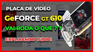 Quais JOGOS vão RODAR na PLACA DE VÍDEO GeForce GT 610  Vai rodar CS  Fortnite ou Valorant [upl. by Llenram]