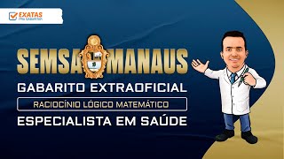 SEMSA MANAUS 2022  Gabarito Extraoficial  Raciocínio Lógico  ESPECIALISTA EM SAÚDE NÍVEL SUPERIOR [upl. by Diao281]