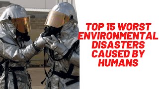 Top 15 Worst Environmental Disasters Caused By Humans [upl. by Nyloj]