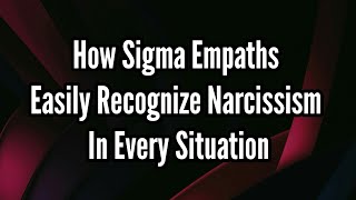 How Sigma Empaths Easily Recognize Narcissism in Every Situation [upl. by Linad292]