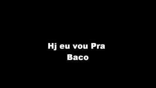 Hoje Eu Vou Pra BACO [upl. by Aube]