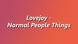 Lovejoy  Normal People Things  Lyrics [upl. by Laurita49]