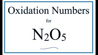 How to find the Oxidation Number for N in N2O5 Dinitrogen pentoxide [upl. by Dace]