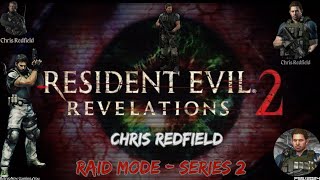 Resident Evil REvelations 2Raid Mode Series 2 Pt1Chris Redfield The Leader10524 [upl. by Ramah]