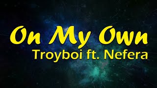 On My Own  TroyBoi Lyrics ft Nefera [upl. by Secnirp]