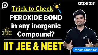 Super Trick check Peroxide bond in Any Inorganic compound  IIT JEE amp NEET  Vineet Sir  ATP STAR [upl. by Nunciata932]