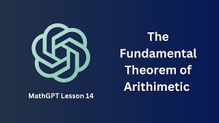 The Fundamental Theorem of Arithmetic  MathGPT Lesson 14 [upl. by Rocker]