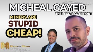 MICHAEL GAYED part 2  The Miners are stupid cheap [upl. by Artie]