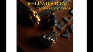 TEST  ATOMISEUR  RELOAD S RTA DE CHEZ RELOAD VAPOR [upl. by Naicul917]