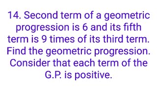 Ques14 Second term of a geometric progression is 6 and its fifth term is 9 times of its third te [upl. by Ymme548]