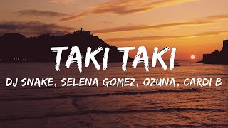 DJ Snake Selena Gomez Cardi B Ozuna  Taki Taki Lyrics [upl. by Stearns]