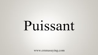 How To Say Puissant [upl. by Inus]