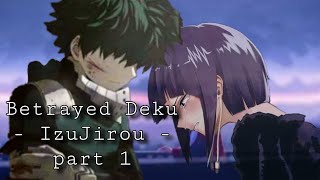 MHA  Betrayed Deku  Izujirou  part 1 [upl. by Acireed854]