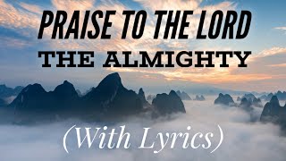 Praise To The Lord The Almighty with lyrics  The most Beautiful Hymn [upl. by Dorinda866]