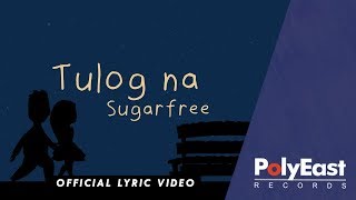 Sugarfree  Tulog Na  Official Lyric Video [upl. by Pohsib]