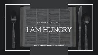 I am hungry  Evangelist Lawrence Oyor [upl. by Eirrem35]