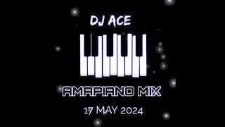 AMAPIANO MIX 2024  17 MAY  DJ Ace ♠️ [upl. by Onaicilef172]