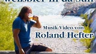 quotWeißbier in da Sunquot  von Roland Hefter [upl. by Pederson]