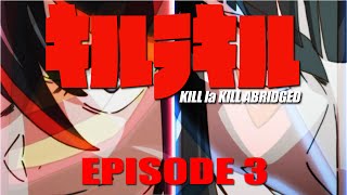 Kill la Kill Abridged Parody Episode 3 [upl. by Aidole]