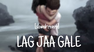 Lag Jaa Gale Slowed amp Reverb  Slow Version  Slowed amp Reverb [upl. by Duarte344]