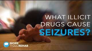 What Illicit Drugs Cause Seizures  More Than Rehab  Houston TX Area Addiction Treatment [upl. by Teddi45]