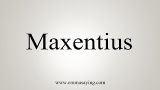 How To Say Maxentius [upl. by Isbella600]