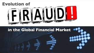 Evolution of Fraud in the Global Financial Market [upl. by Lucilla]