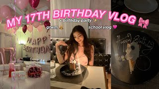 MY 17TH BIRTHDAY VLOG ✧˖° GRWM SCHOOL VLOG BDAY PARTY DINNER 🧁🎀 [upl. by Sheelah]