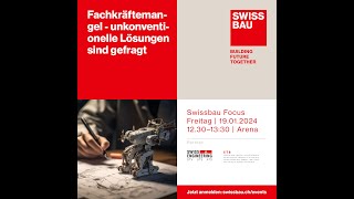 Fachkräftemangel  unkonventionelle Lösungen sind gefragt  Swissbau Focus 2024 [upl. by Nus]