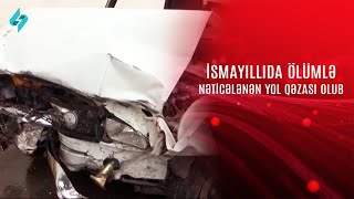 İsmayıllıda ölümlə nəticələnən yol qəzası olub KanalS [upl. by Lamprey]