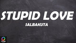 Salbakuta  Stupid Love Lyrics [upl. by Sivram]