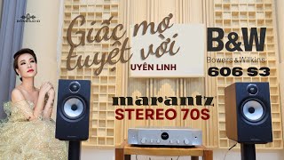 Trải Nghiệm Combo Tuyệt Đỉnh MARANTZ STEREO 70S Vs BampW 606 S3 ☀️ Giấc Mơ Tuyệt Vời ☀️ [upl. by Leachim460]