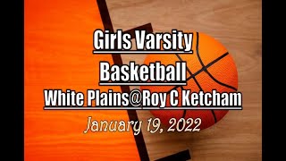 Girls Varsity Basketball LocalLive – White Plains High School vs Roy C Ketcham  January 19 2022 [upl. by Ennyl]