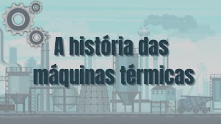 A história das máquinas térmicas  Ensaio 97 [upl. by Irwin]