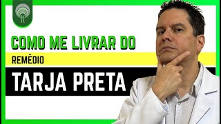 Como Me Livrar do Remédio Tarja Preta  Explico Passo A Passo [upl. by Candide]