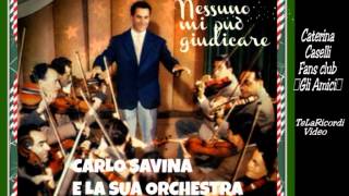 CARLO SAVINA E LA SUA ORCHESTRA quotNESSUNO MI PUO GIUDICAREquot [upl. by Puklich105]