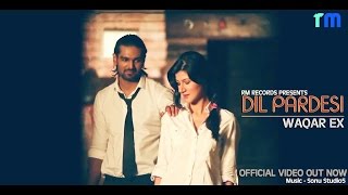 Dil Pardesi Hoea  Waqar Ex Official Video HD  Latest Punjabi Songs [upl. by Maren]