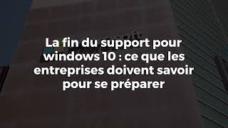 La fin du support pour windows 10  ce que les entreprises doivent savoir pour se préparer [upl. by Kealey696]