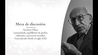 Mesa de discusión Norbert Elias comunidad equilibrios de poder cohesión y procesos sociales [upl. by Ylimme]