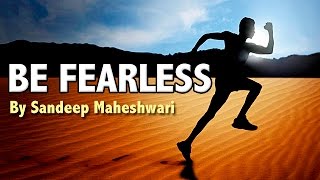 BE FEARLESS  Motivational Video By Sandeep Maheshwari [upl. by Llorre872]