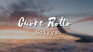 Noisys  Cuore Rotto Testo Music [upl. by Ahslek615]