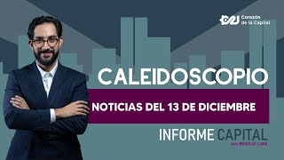 El Caleidoscopio de Informe Capital  📰 Noticias 13 diciembre [upl. by Arezzini]