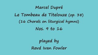 Marcel Dupré  Le Tombeau de Titelouze Chorals Nos 916 [upl. by Ehrlich869]