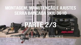 Montagem manutenção ajuste e calibragem serra bancada SKIL 3610 PARTE 2 [upl. by Clarie566]