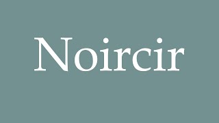 How to Pronounce Noircir Correctly in French [upl. by Ednutabab]