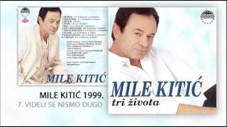 Mile Kitic  Videli se nismo dugo  Audio 1999 [upl. by Mcwherter]