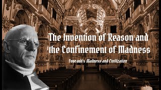 The Invention of Reason and the Confinement of Madness  Michel Foucaults quotMadness amp Civilizationquot [upl. by Kassaraba]